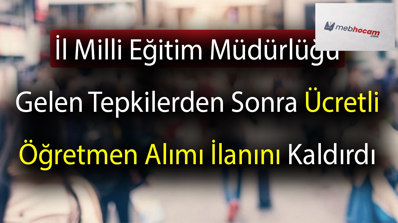 İl Milli Eğitim Müdürlüğü Gelen Tepkilerden Sonra Ücretli Öğretmen Alımı İlanını Kaldırdı