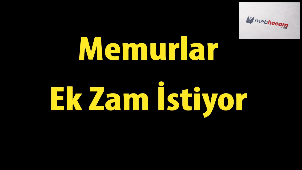 Memurlar Ek Zam İstiyor