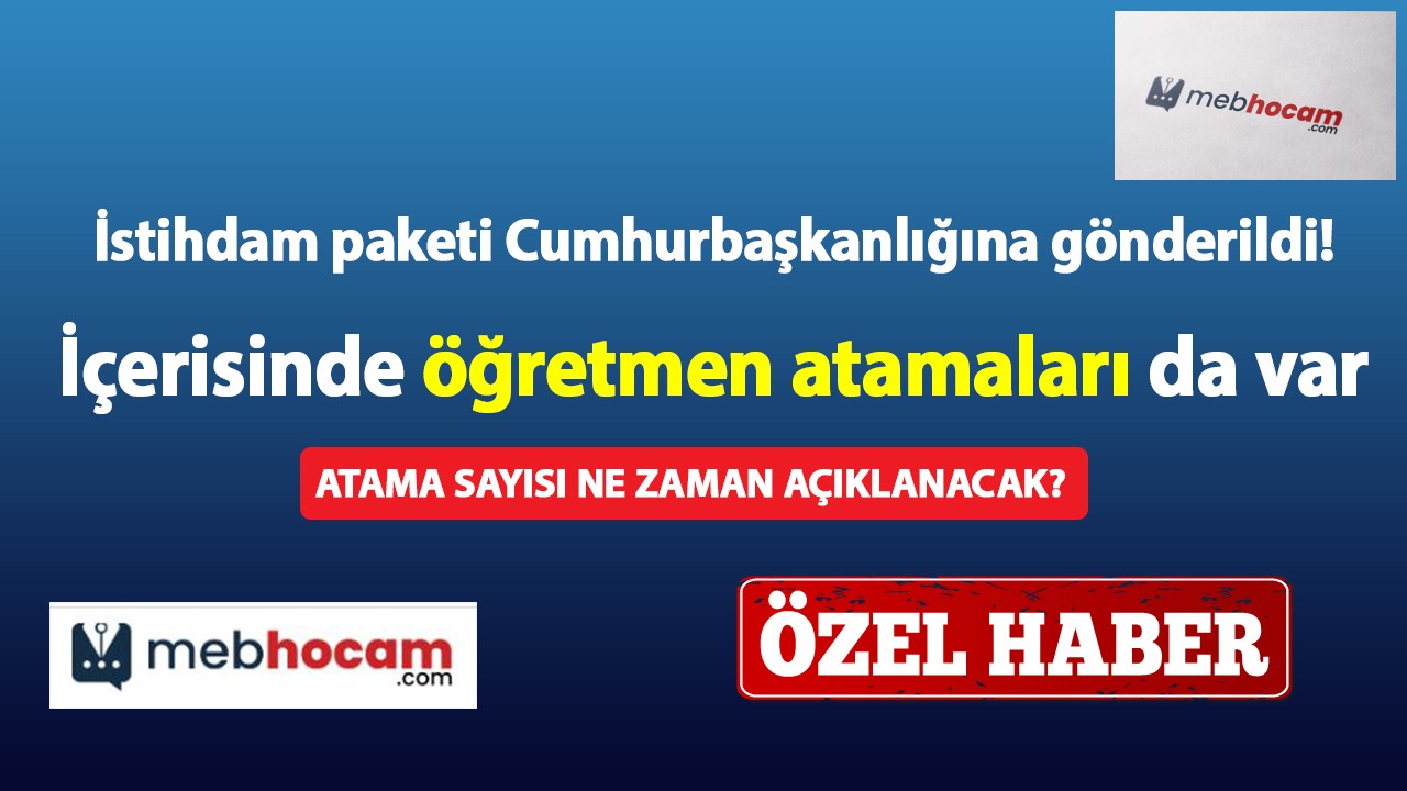 İstihdam paketi Cumhurbaşkanlığına gönderildi! İçerisinde öğretmen atamaları da var