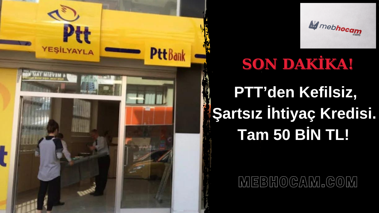 PTT’den Kefilsiz, Şartsız İhtiyaç Kredisi. Tam 50 BİN TL! – SON DAKİKA