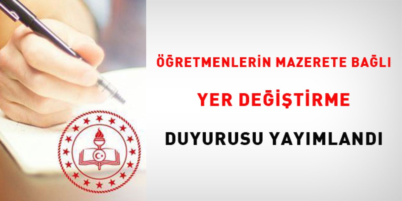 Öğretmenlerin özür grubu yer değiştirme duyurusu yayımlandı