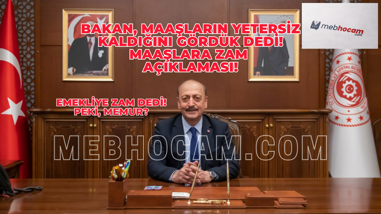 Bakan, Maaşların Yetersiz Kaldığını Gördük Dedi! Maaşlara Zam Açıklaması!