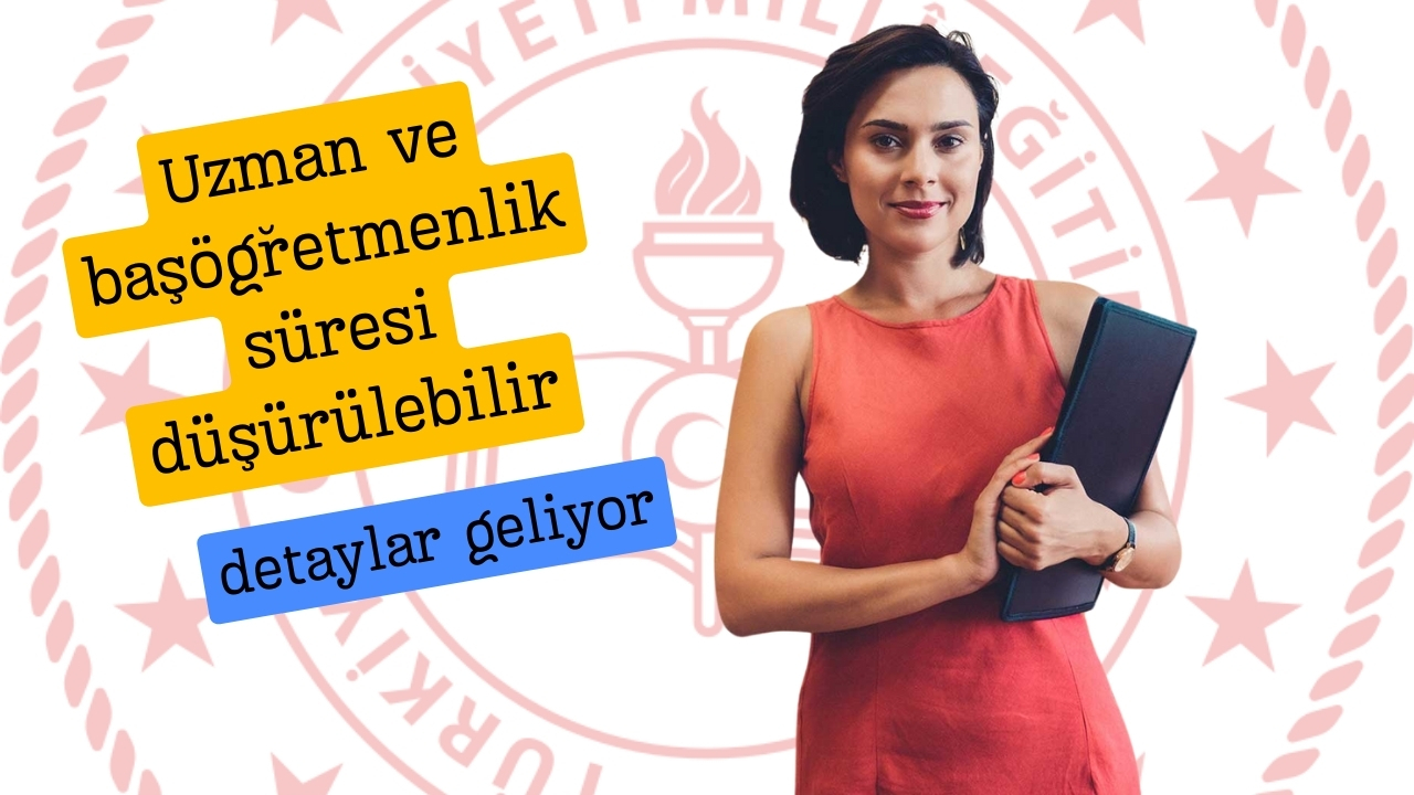 Uzman ve başöğretmenlik süresi düşürülebilir