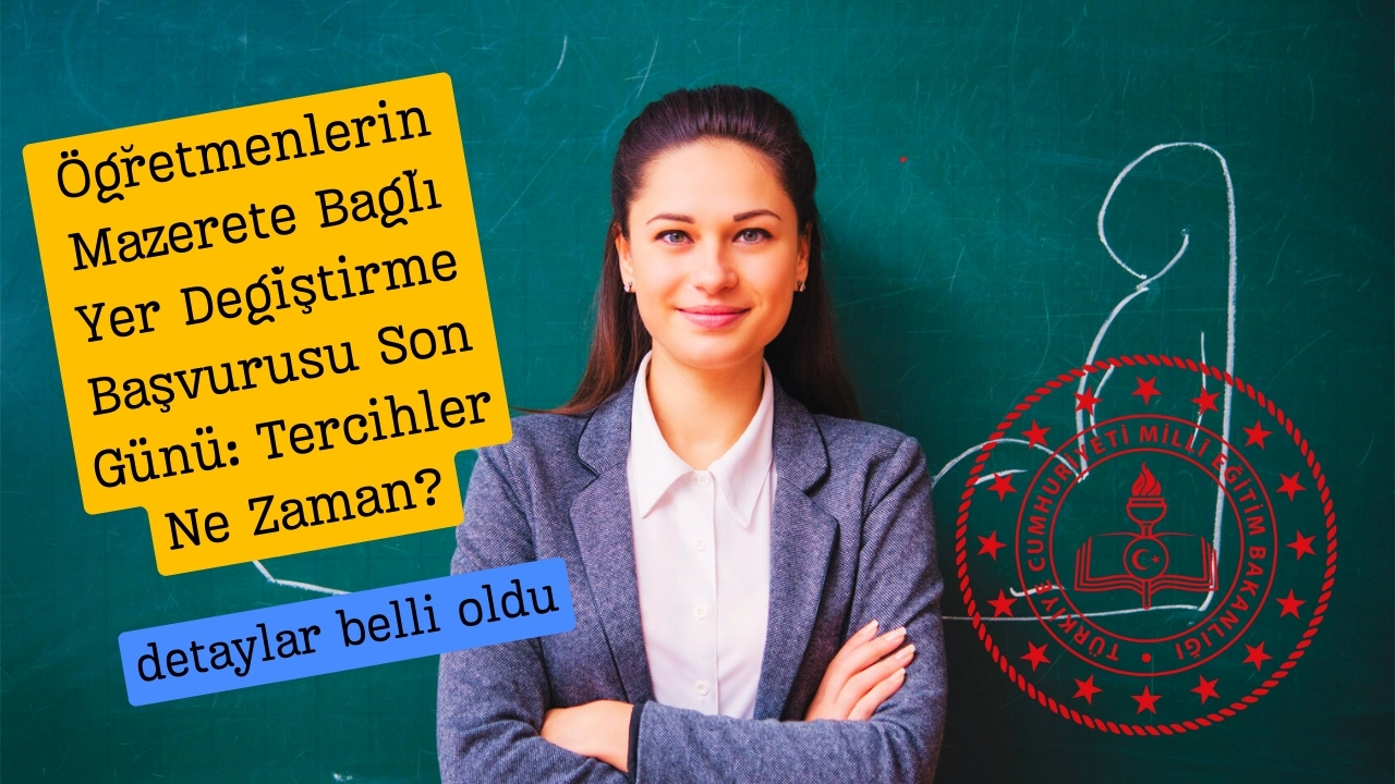 Öğretmenlerin Mazerete Bağlı Yer Değiştirme Başvurusu Son Günü: Tercihler Ne Zaman?
