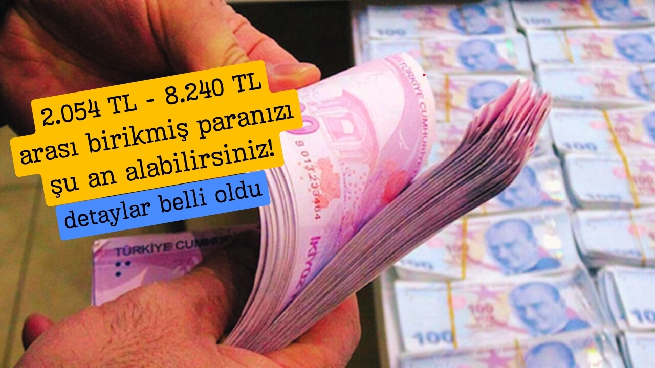2.054 TL - 8.240 TL arası birikmiş paranızı şu an alabilirsiniz!