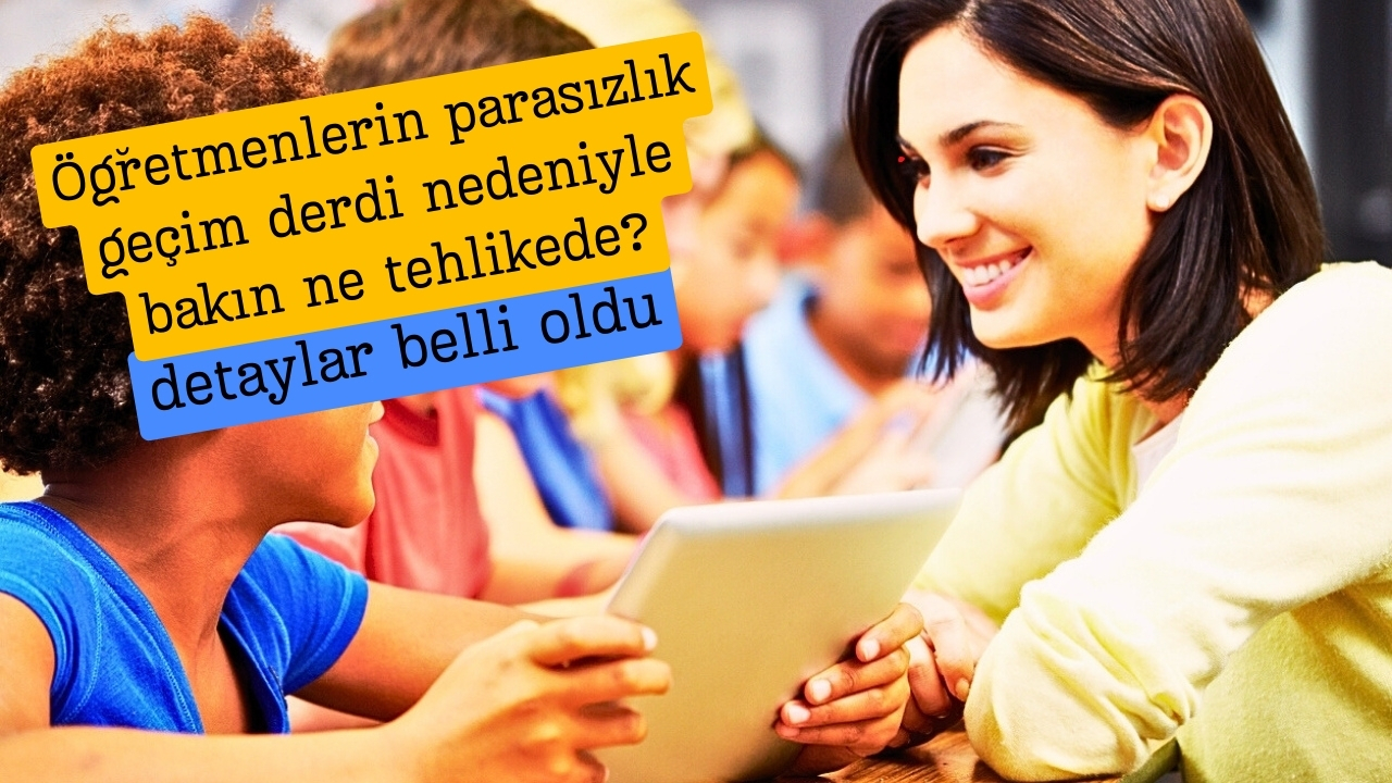 Öğretmenlerin parasızlık geçim derdi nedeniyle bakın ne tehlikede?