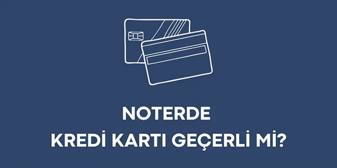 Noterde Kredi Kartı Geçerli mi?
