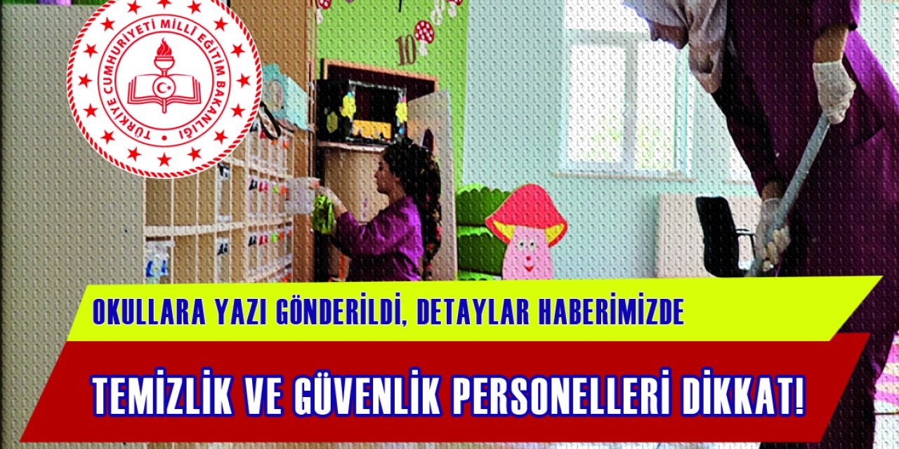 Okullarda Görev Yapan Temizlik ve Güvenlik Personeli Dikkat!