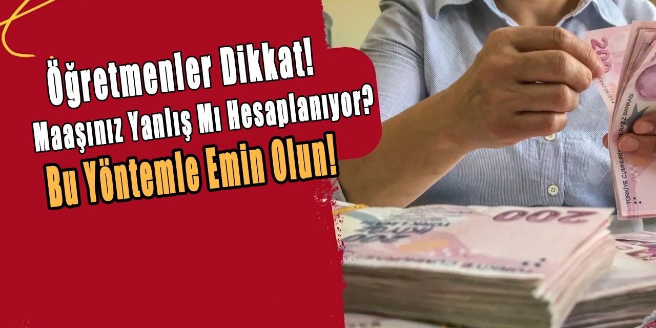 Maaşınız yanlış mı hesaplanıyor? Bu yöntemle emin olun!