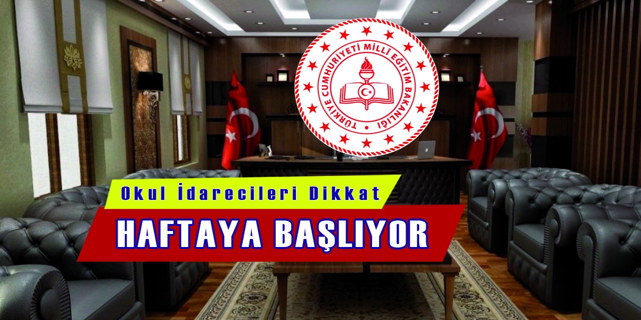 Okul İdarecileri Dikkat, Haftaya Başlıyor