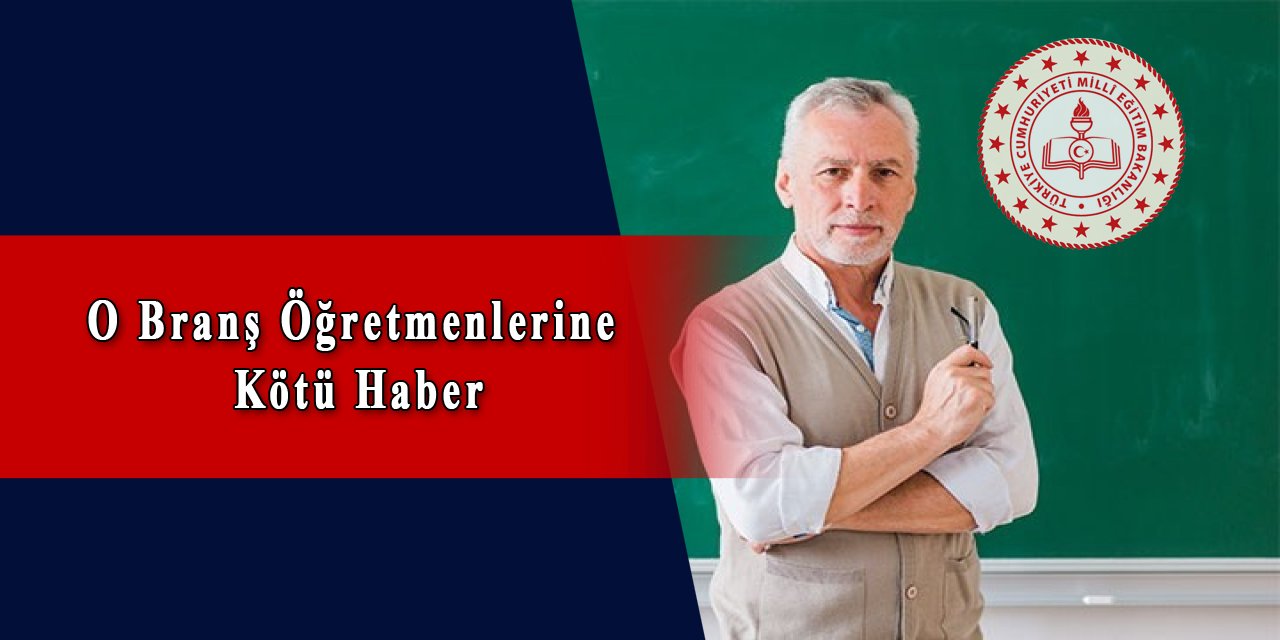 O Branş Öğretmenlerine Kötü Haber