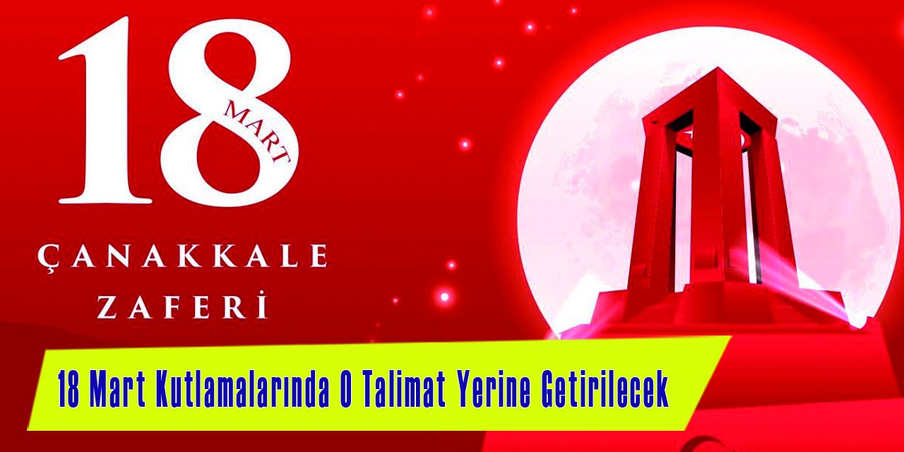 18 Mart Kutlamalarında O Talimat Yerine Getirilecek
