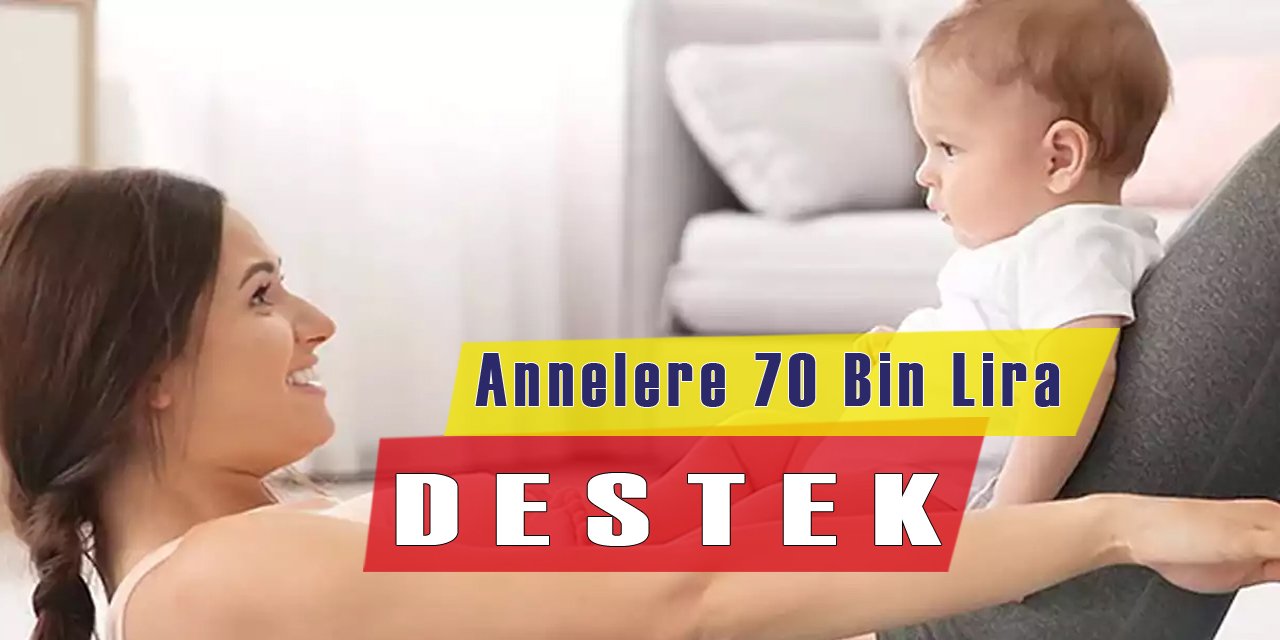 Devletten Annelere 70 Bin Liralık Destek Paketi