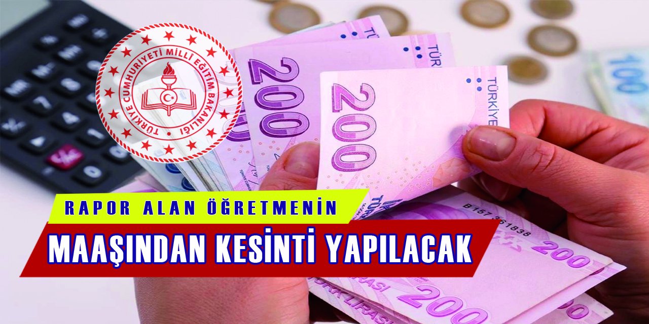 O Öğretmenlerin Maaşlarına Rapor Kesintisi Yapılacak