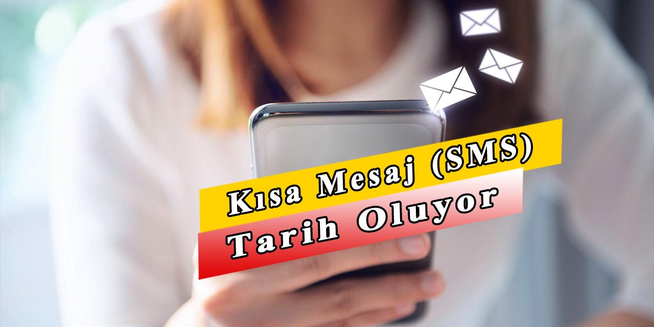 Telefonlardan kısa mesaj uygulaması kaldırılıyor