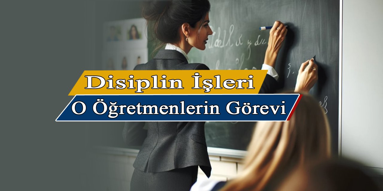 Yeni eğitim öğretim yılında öğrencilerin disiplin işleri o öğretmenlerden sorulacak