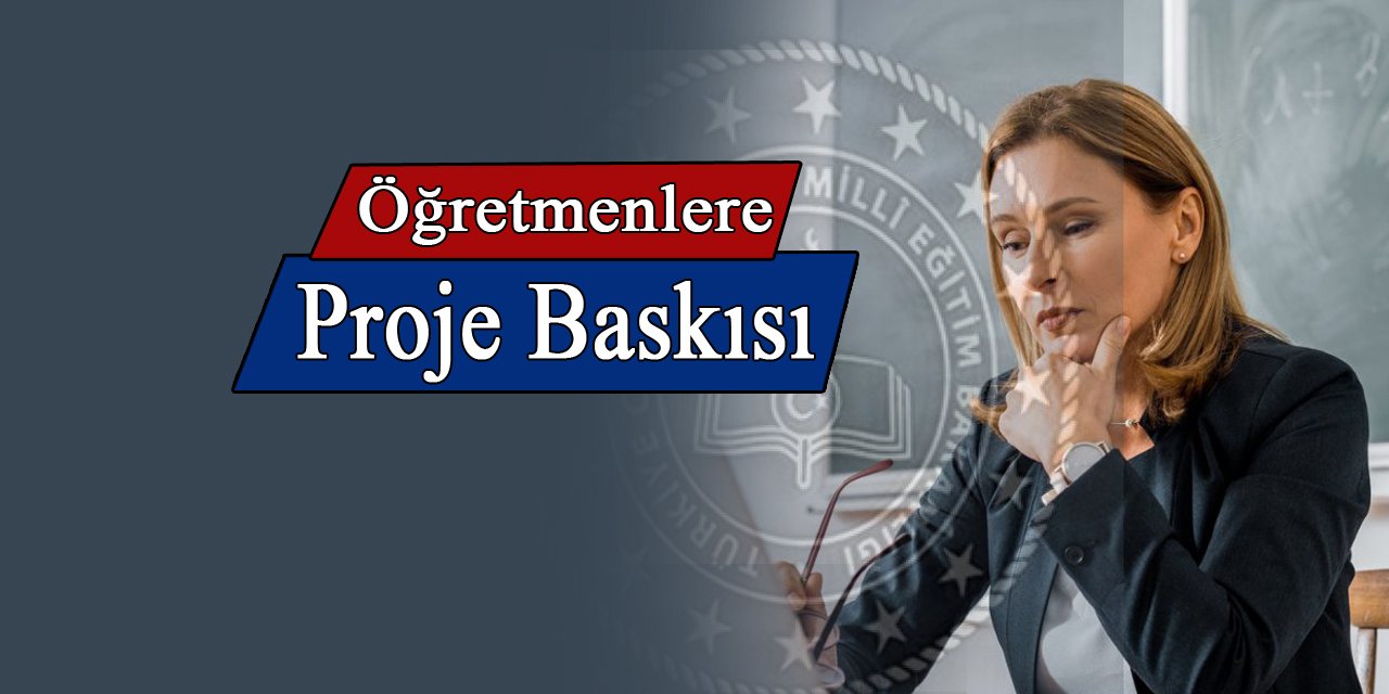 Öğretmenlere o projeye katılma baskısı yapılıyor