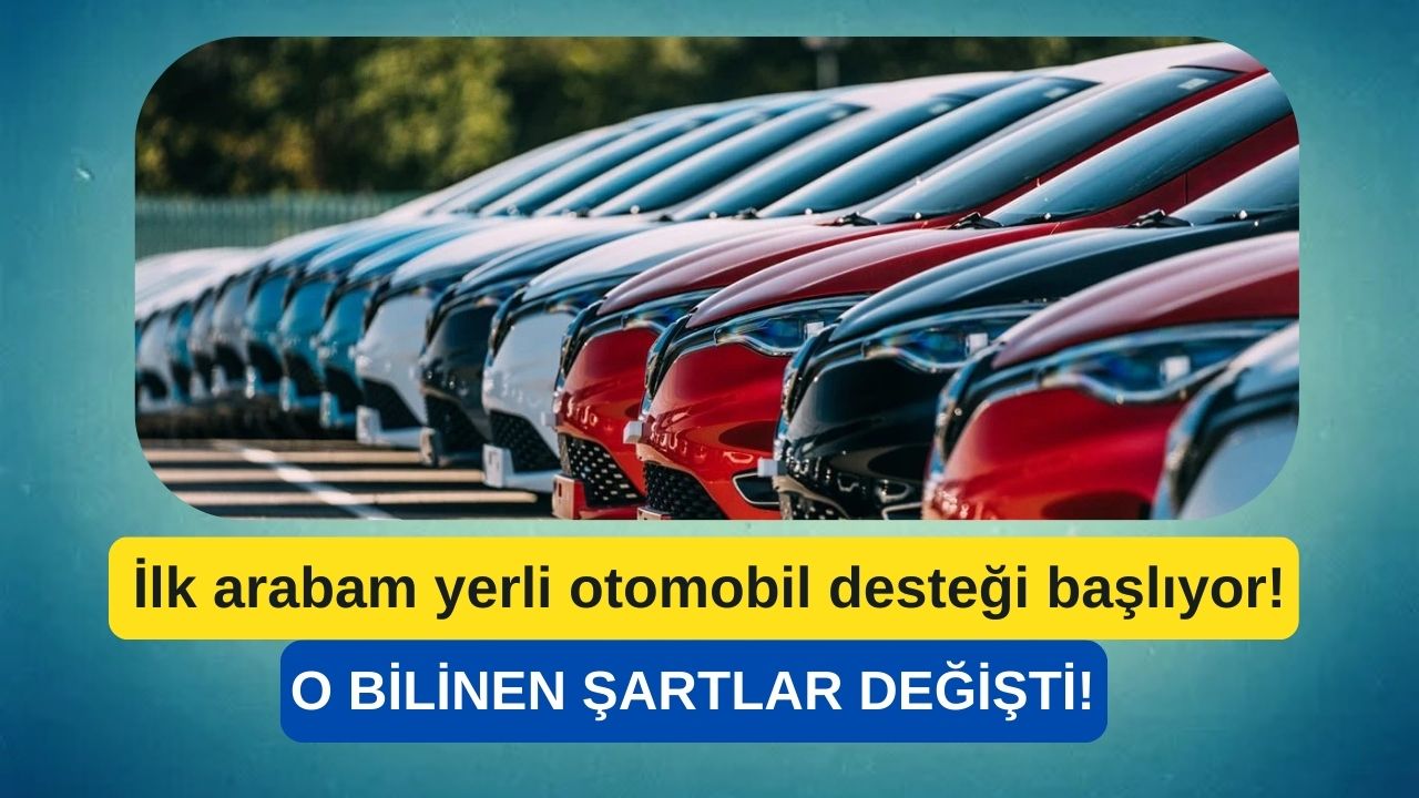İlk arabam yerli otomobil desteğinden kimler yararlanamaz? Şartlar güncellendi