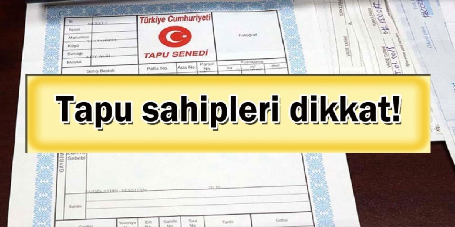 Tapunuz tehlikeye girmesin istiyorsanız bu ödeme için son tarihi kaçırmayın!