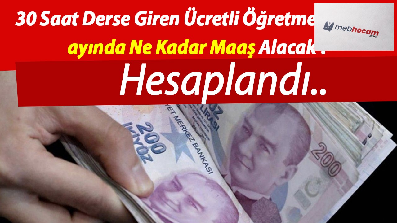 30 Saat Derse Giren Ücretli Öğretmen Şubat ayında Ne Kadar Maaş Alacak ?