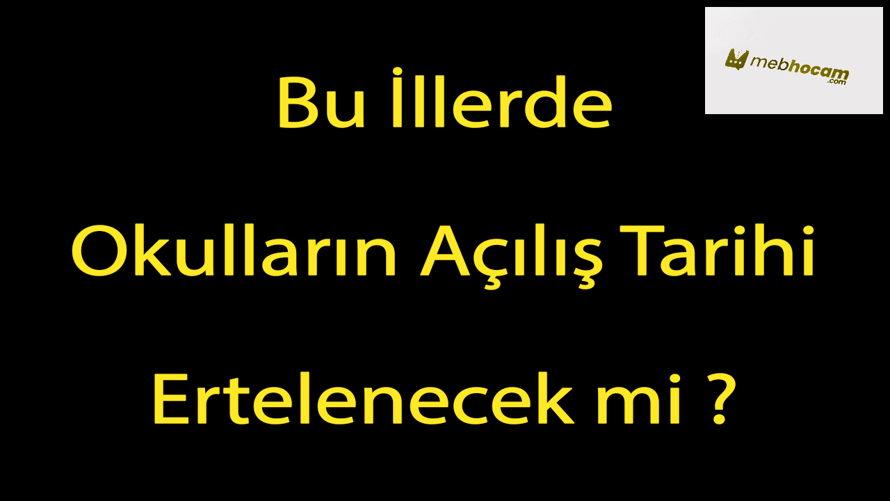 Bu illerde görev yapan eğitim çalışanları okulların açılış tarihinde ‘erteleme’ talep ediyor